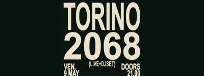 Spazio211 Torino: venerdì 9 arriva Torino 2068, la nuova rassegna resident di Spazio211